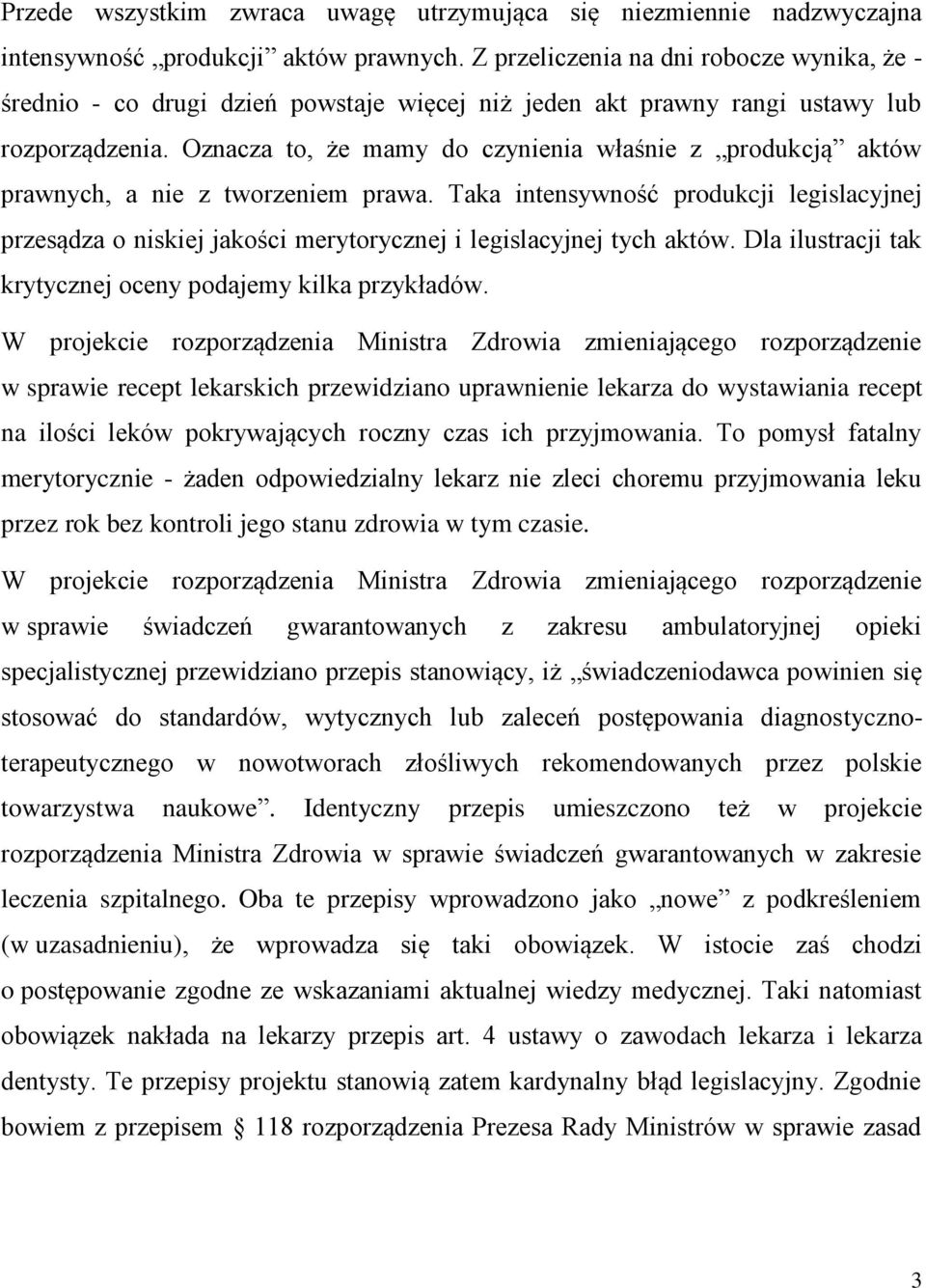 Oznacza to, że mamy do czynienia właśnie z produkcją aktów prawnych, a nie z tworzeniem prawa.