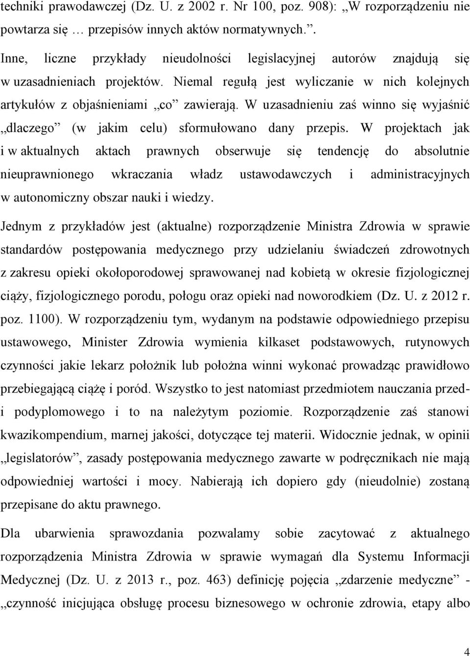 W uzasadnieniu zaś winno się wyjaśnić dlaczego (w jakim celu) sformułowano dany przepis.