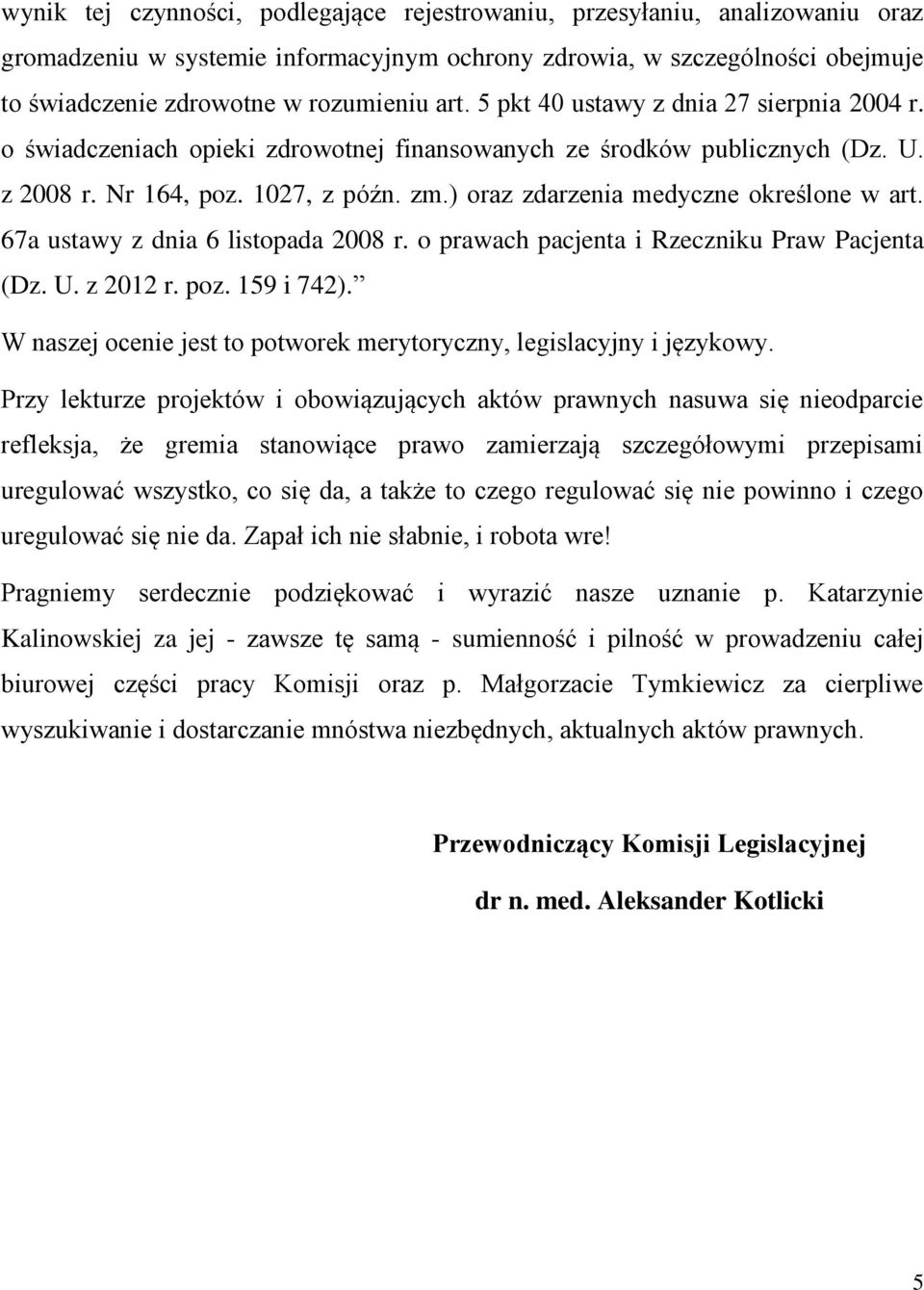 ) oraz zdarzenia medyczne określone w art. 67a ustawy z dnia 6 listopada 2008 r. o prawach pacjenta i Rzeczniku Praw Pacjenta (Dz. U. z 2012 r. poz. 159 i 742).