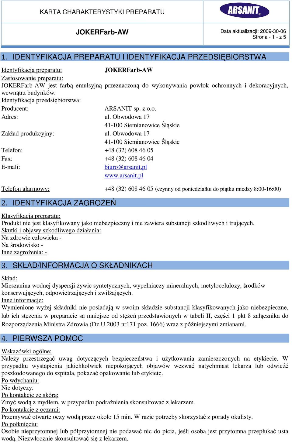 i dekoracyjnych, wewnątrz budynków. Identyfikacja przedsiębiorstwa: Producent: ARSANIT sp. z o.o. Adres: ul. Obwodowa 17 41-100 Siemianowice Śląskie Zakład produkcyjny: ul.