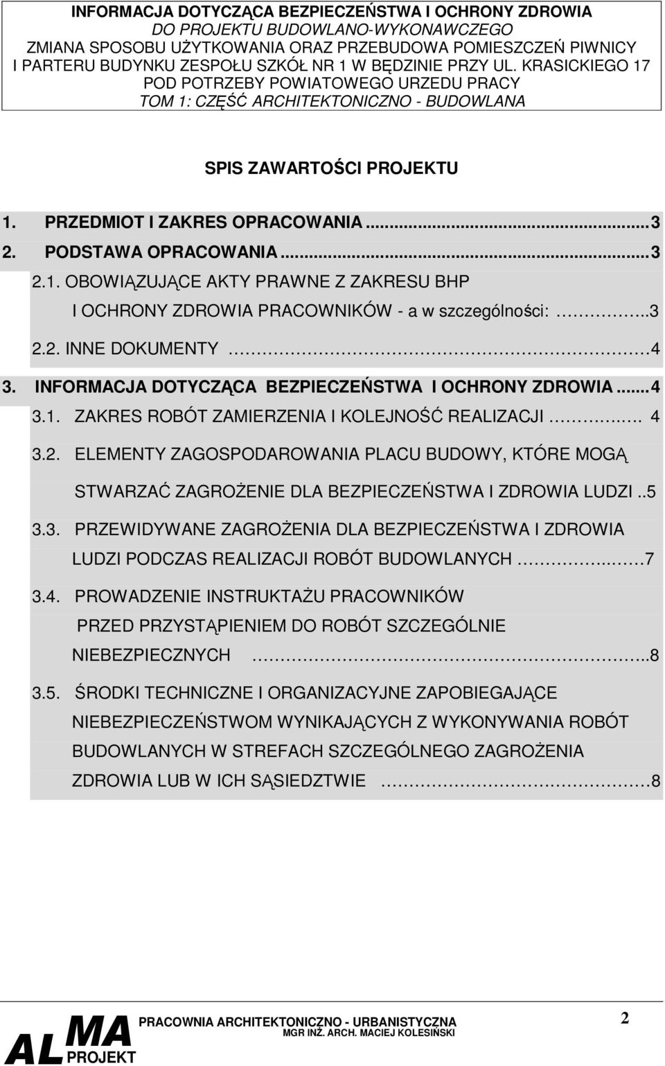 .5 3.3. PRZEWIDYWANE ZAGROŻENIA DLA BEZPIECZEŃSTWA I ZDROWIA LUDZI PODCZAS REALIZACJI ROBÓT BUDOWLANYCH.. 7 3.4.