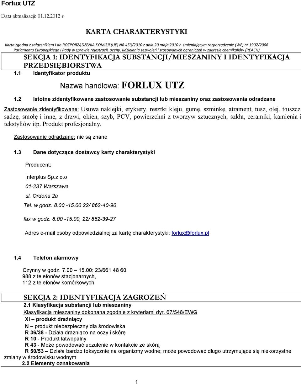 IDENTYFIKACJA SUBSTANCJI/MIESZANINY I IDENTYFIKACJA PRZEDSIĘBIORSTWA 1.1 Identyfikator produktu Nazwa handlowa: FORLUX UTZ 1.