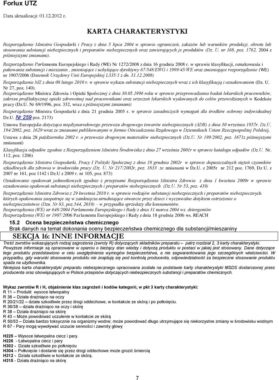 w sprawie klasyfikacji, oznakowania i pakowania substancji i mieszanin, zmieniające i uchylające dyrektywy 67/548/EWG i 1999/45/WE oraz zmieniające rozporządzenie (WE) nr 1907/2006 (Dziennik Urzędowy