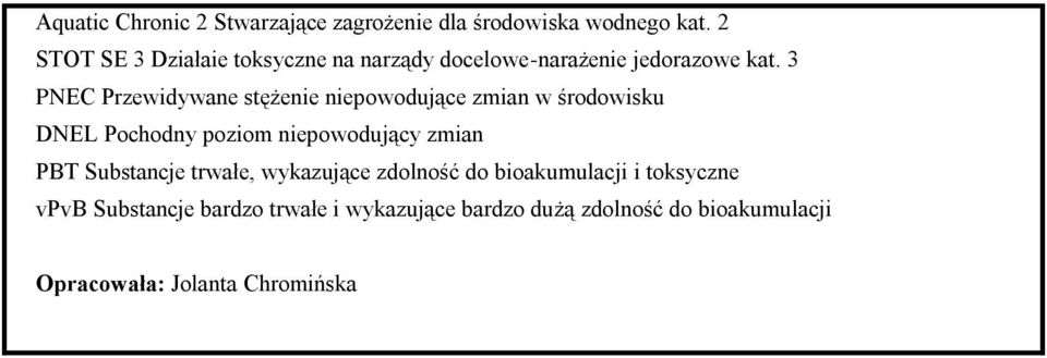 3 PNEC Przewidywane stężenie niepowodujące zmian w środowisku DNEL Pochodny poziom niepowodujący zmian PBT