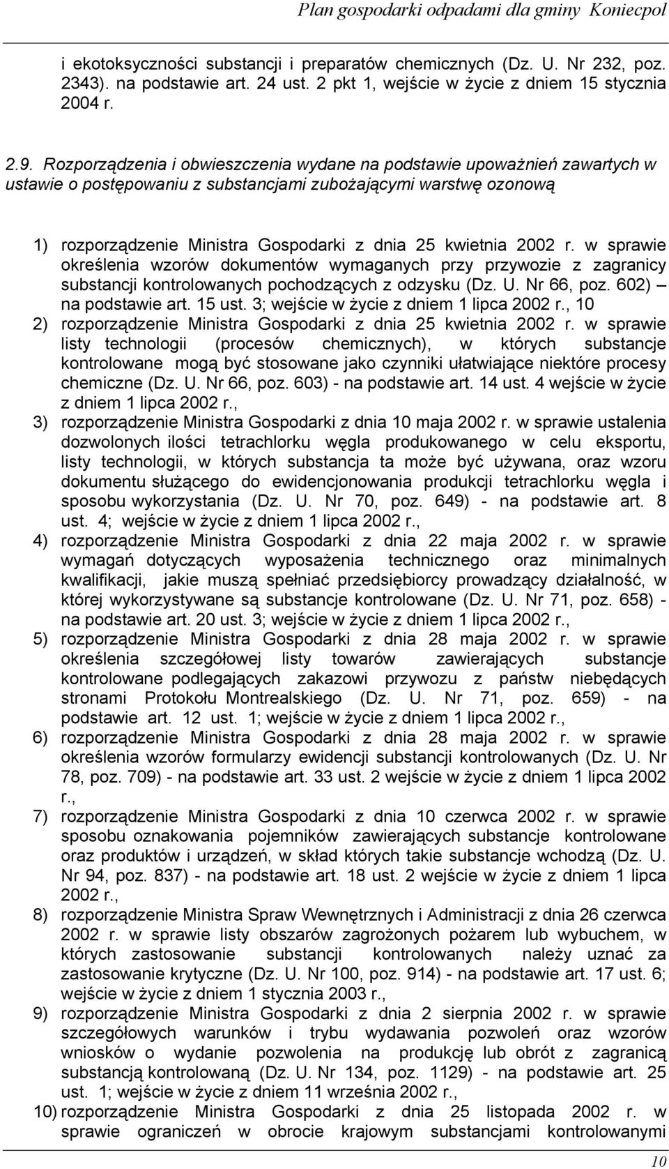 2002 r. w sprawie określenia wzorów dokumentów wymaganych przy przywozie z zagranicy substancji kontrolowanych pochodzących z odzysku (Dz. U. Nr 66, poz. 602) na podstawie art. 15 ust.