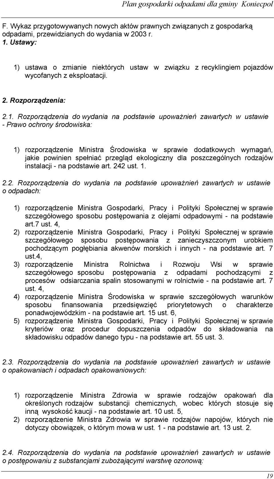 ustawa o zmianie niektórych ustaw w związku z recyklingiem pojazdów wycofanych z eksploatacji. 2. Rozporządzenia: 2.1.