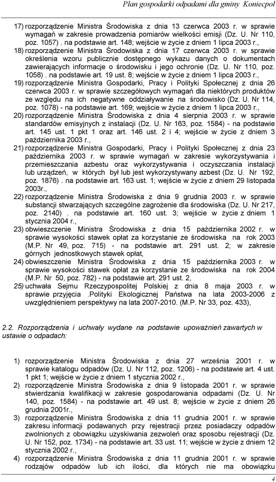 w sprawie określenia wzoru publicznie dostępnego wykazu danych o dokumentach zawierających informacje o środowisku i jego ochronie (Dz. U. Nr 110, poz. 1058). na podstawie art. 19 ust.