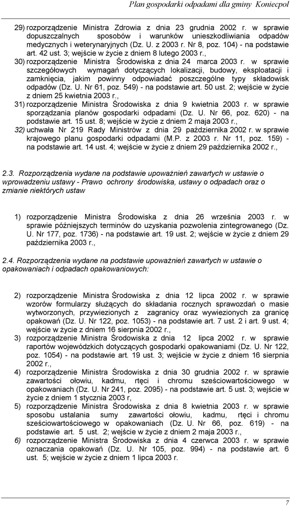 w sprawie szczegółowych wymagań dotyczących lokalizacji, budowy, eksploatacji i zamknięcia, jakim powinny odpowiadać poszczególne typy składowisk odpadów (Dz. U. Nr 61, poz. 549) - na podstawie art.