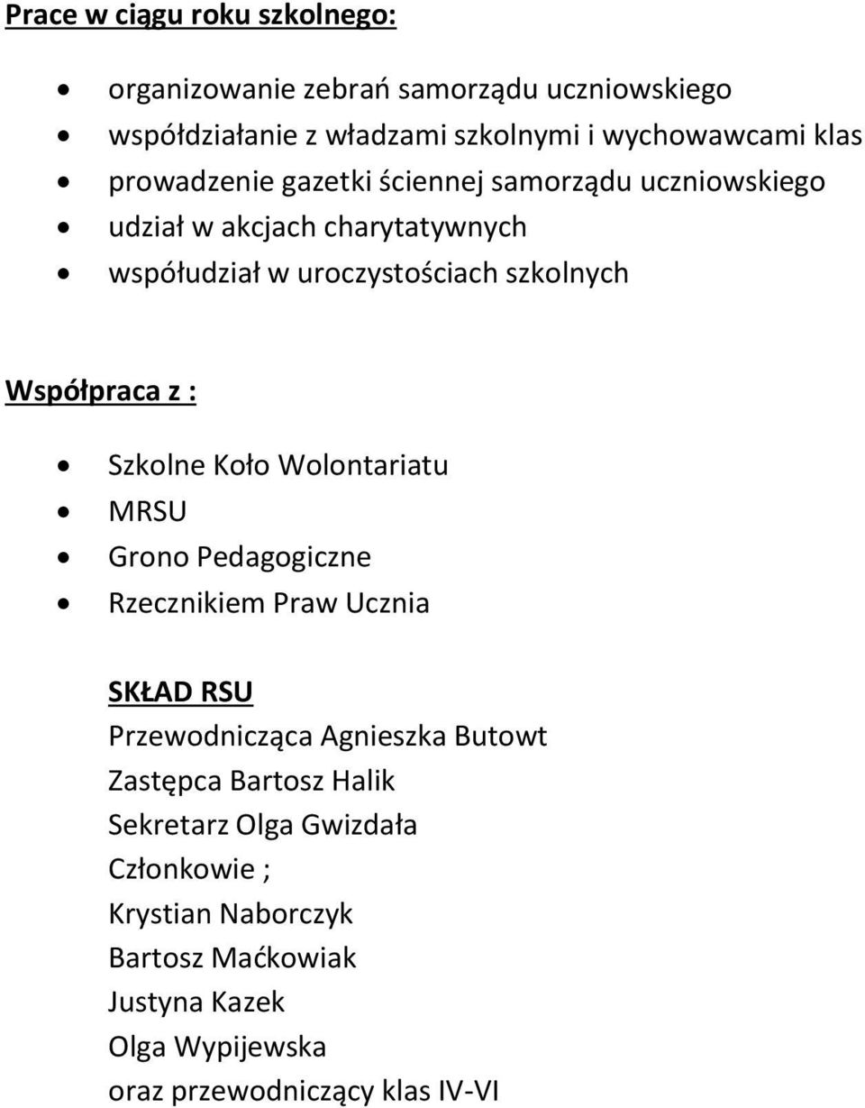 z : Szkolne Koło Wolontariatu MRSU Grono Pedagogiczne Rzecznikiem Praw Ucznia SKŁAD RSU Przewodnicząca Agnieszka Butowt Zastępca