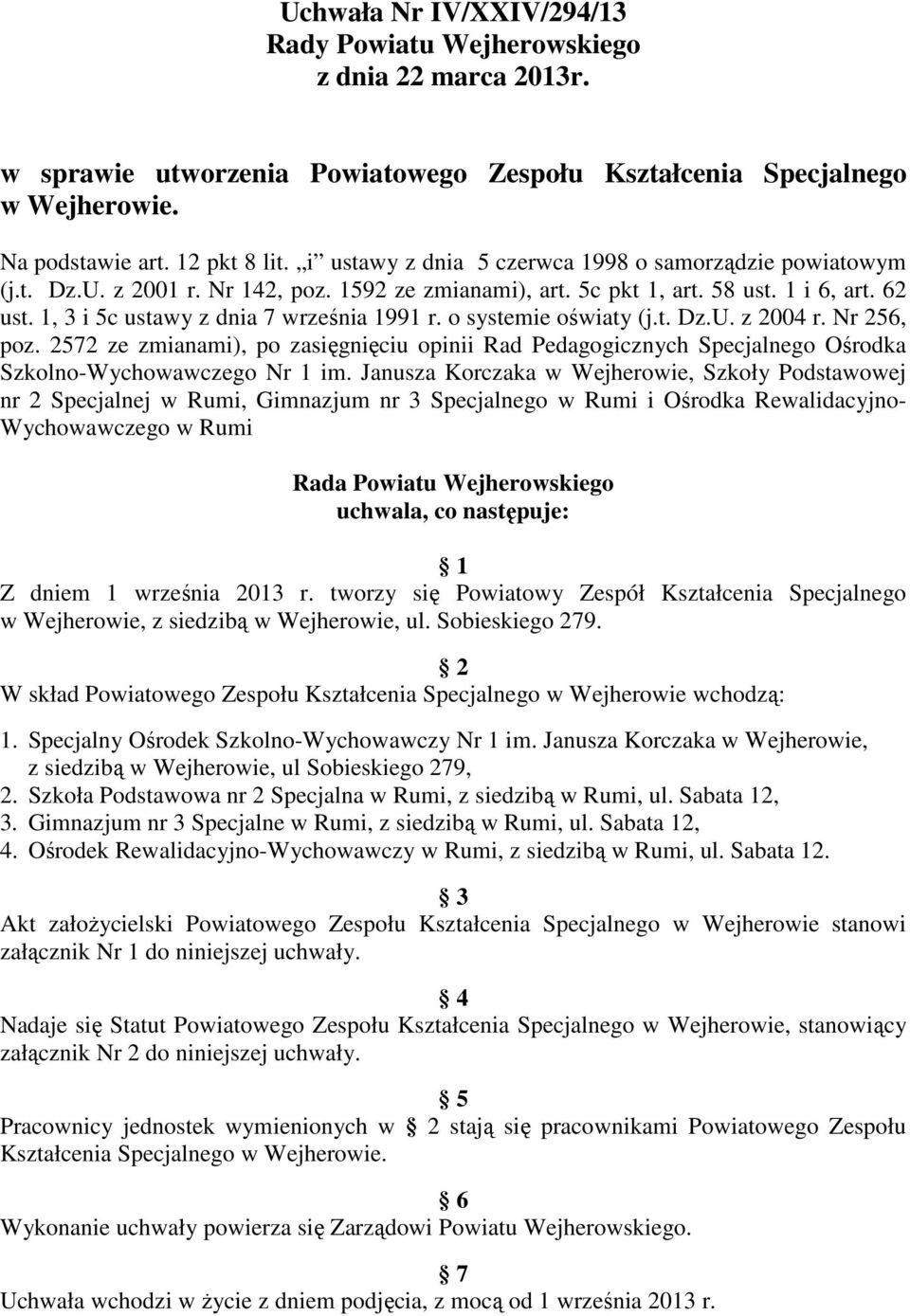 o systemie oświaty (j.t. Dz.U. z 2004 r. Nr 256, poz. 2572 ze zmianami), po zasięgnięciu opinii Rad Pedagogicznych Specjalnego Ośrodka Szkolno-Wychowawczego Nr 1 im.