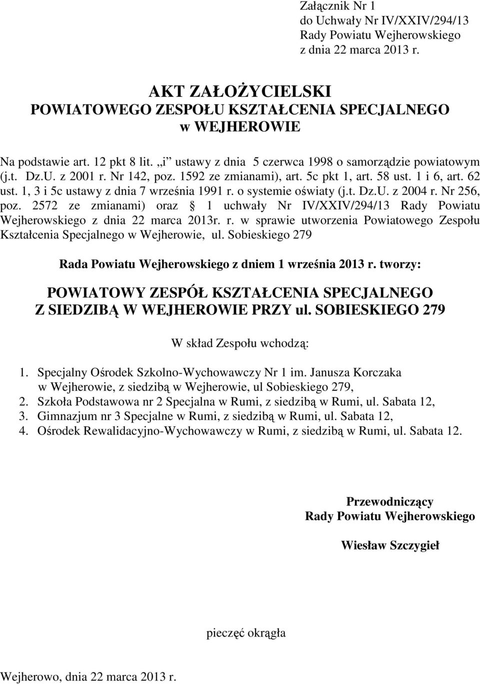 o systemie oświaty (j.t. Dz.U. z 2004 r. Nr 256, poz. 2572 ze zmianami) oraz 1 uchwały Nr IV/XXIV/294/13 Rady Powiatu Wejherowskiego z dnia 22 marca 2013r. r. w sprawie utworzenia Powiatowego Zespołu Kształcenia Specjalnego w Wejherowie, ul.