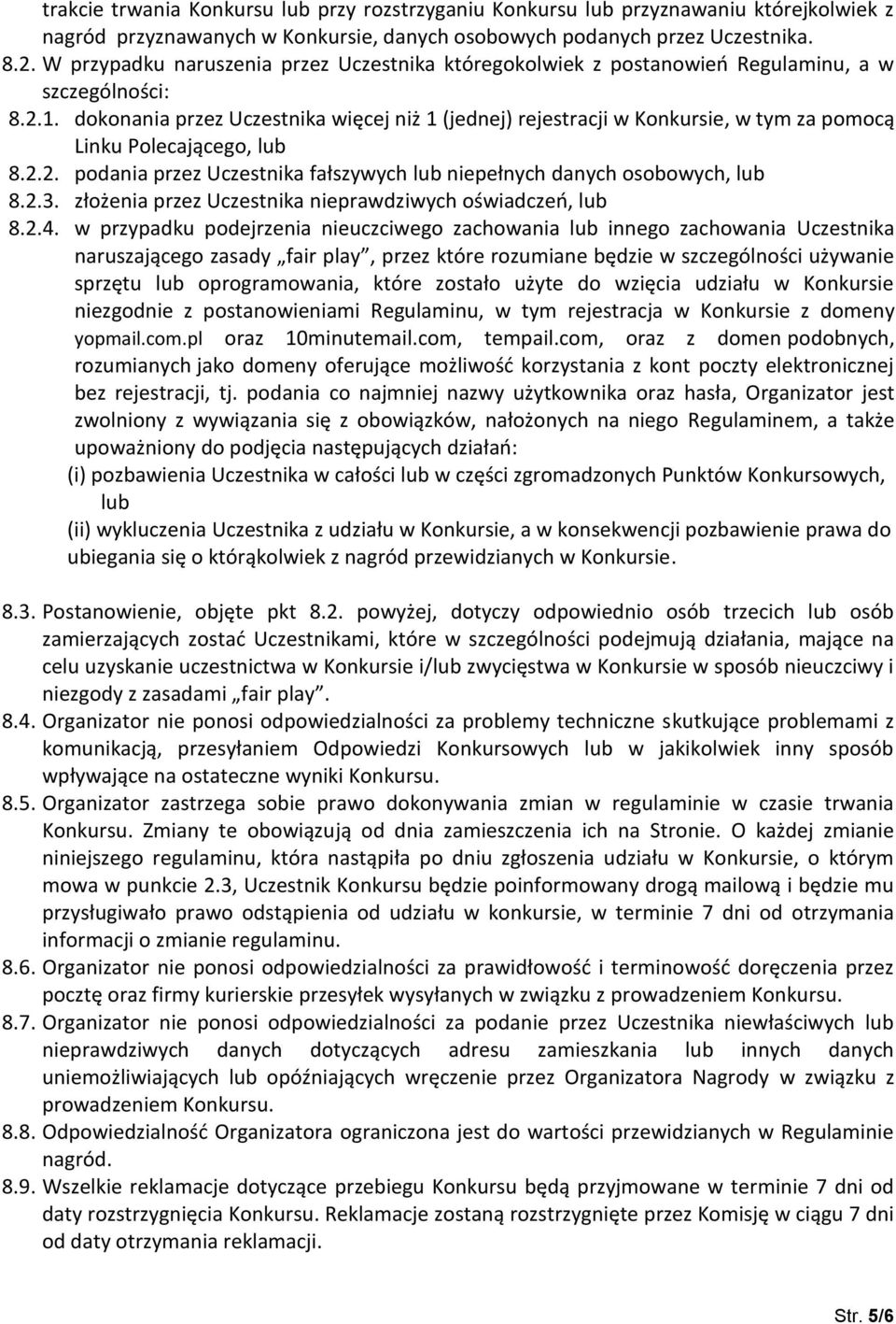 dokonania przez Uczestnika więcej niż 1 (jednej) rejestracji w Konkursie, w tym za pomocą Linku Polecającego, lub 8.2.2. podania przez Uczestnika fałszywych lub niepełnych danych osobowych, lub 8.2.3.