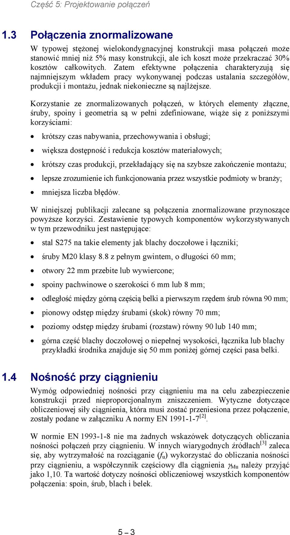 Zatm ktywn ołącznia charaktryzują się najmnijszym wkładm racy wykonywanj odczas ustalania szczgółów, rodukcji i montażu, jdnak nikoniczn są najlżjsz.