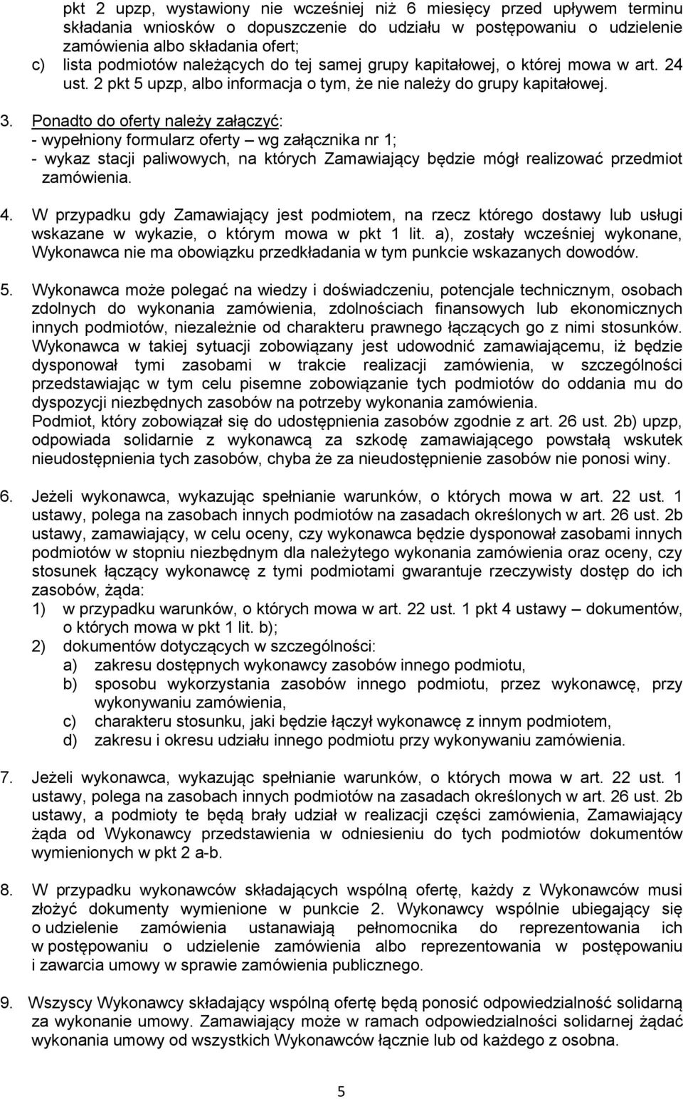 Ponadto do oferty należy załączyć: - wypełniony formularz oferty wg załącznika nr 1; - wykaz stacji paliwowych, na których Zamawiający będzie mógł realizować przedmiot zamówienia. 4.