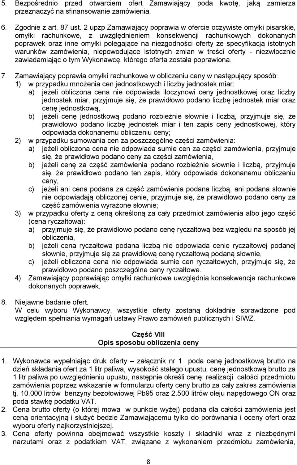 ze specyfikacją istotnych warunków zamówienia, niepowodujące istotnych zmian w treści oferty - niezwłocznie zawiadamiając o tym Wykonawcę, którego oferta została poprawiona. 7.