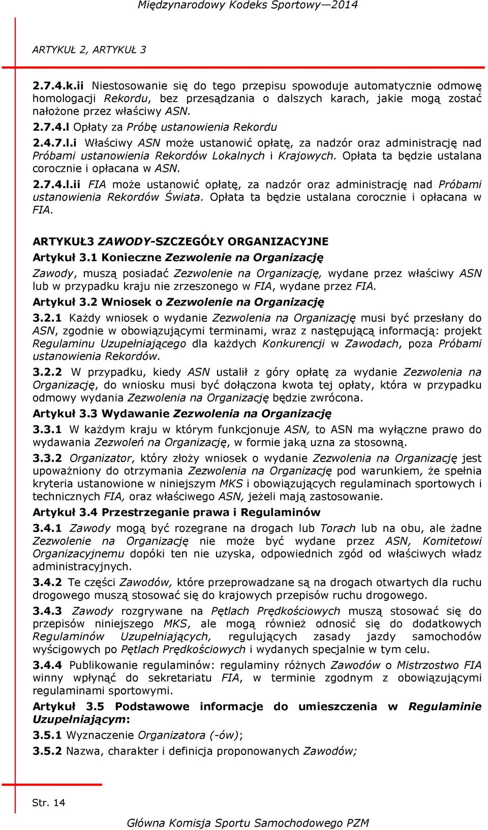 l Opłaty za Próbę ustanowienia Rekordu 2.4.7.l.i Właściwy ASN może ustanowić opłatę, za nadzór oraz administrację nad Próbami ustanowienia Rekordów Lokalnych i Krajowych.