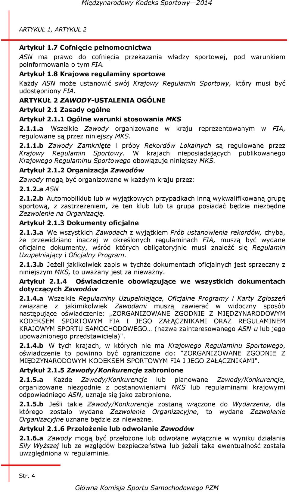 2.1.1.b Zawody Zamknięte i próby Rekordów Lokalnych są regulowane przez Krajowy Regulamin Sportowy. W krajach nieposiadających publikowanego Krajowego Regulaminu Sportowego obowiązuje niniejszy MKS.