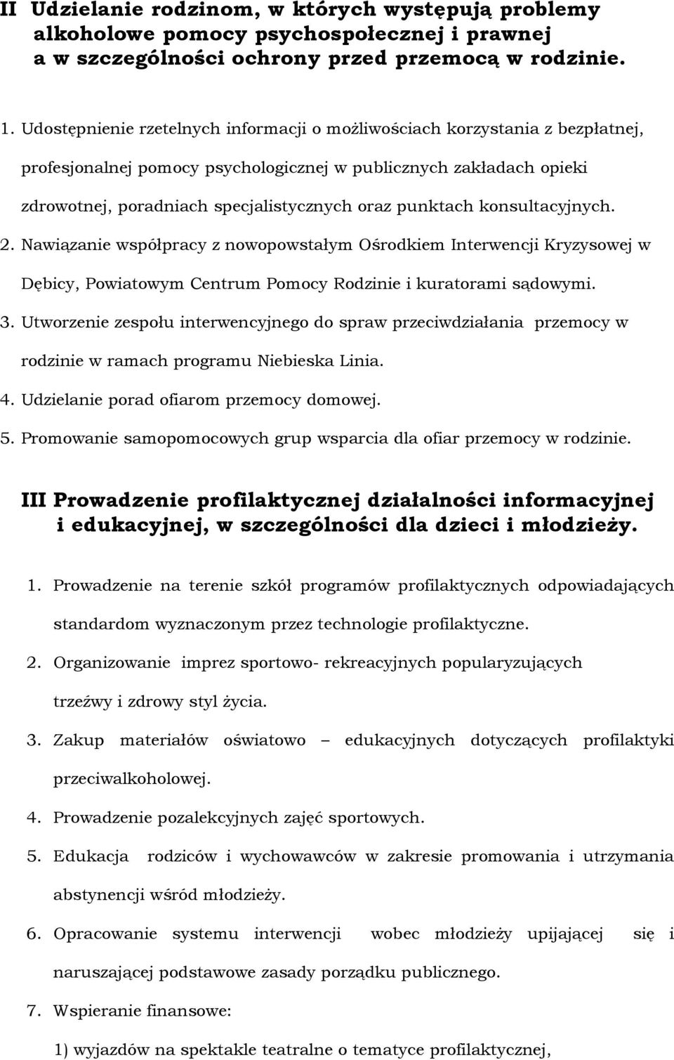 punktach konsultacyjnych. 2. Nawiązanie współpracy z nowopowstałym Ośrodkiem Interwencji Kryzysowej w Dębicy, Powiatowym Centrum Pomocy Rodzinie i kuratorami sądowymi. 3.