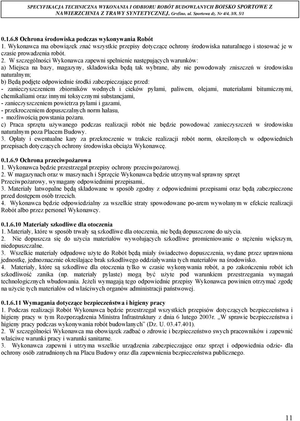 odpowiednie środki zabezpieczające przed: - zanieczyszczeniem zbiorników wodnych i cieków pyłami, paliwem, olejami, materiałami bitumicznymi, chemikaliami oraz innymi toksycznymi substancjami, -