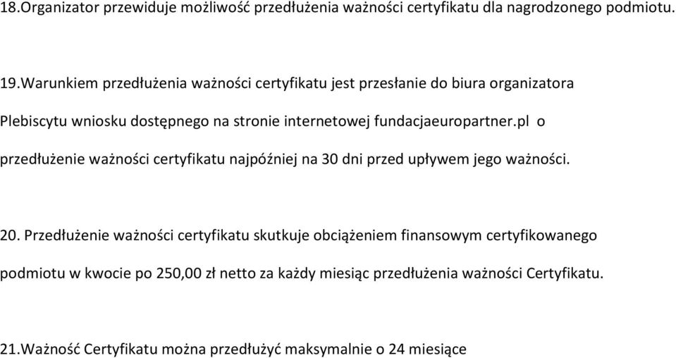fundacjaeuropartner.pl o przedłużenie ważności certyfikatu najpóźniej na 30 dni przed upływem jego ważności. 20.