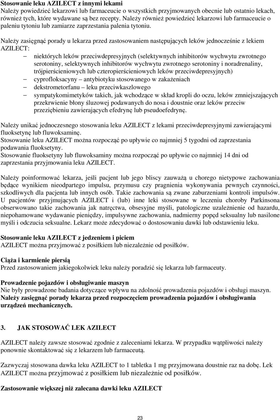 Należy zasięgnąć porady u lekarza przed zastosowaniem następujących leków jednocześnie z lekiem AZILECT: niektórych leków przeciwdepresyjnych (selektywnych inhibitorów wychwytu zwrotnego serotoniny,