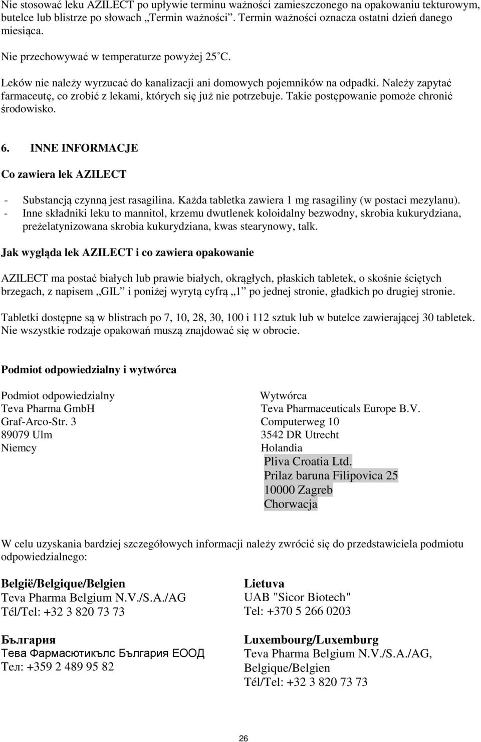 Należy zapytać farmaceutę, co zrobić z lekami, których się już nie potrzebuje. Takie postępowanie pomoże chronić środowisko. 6.