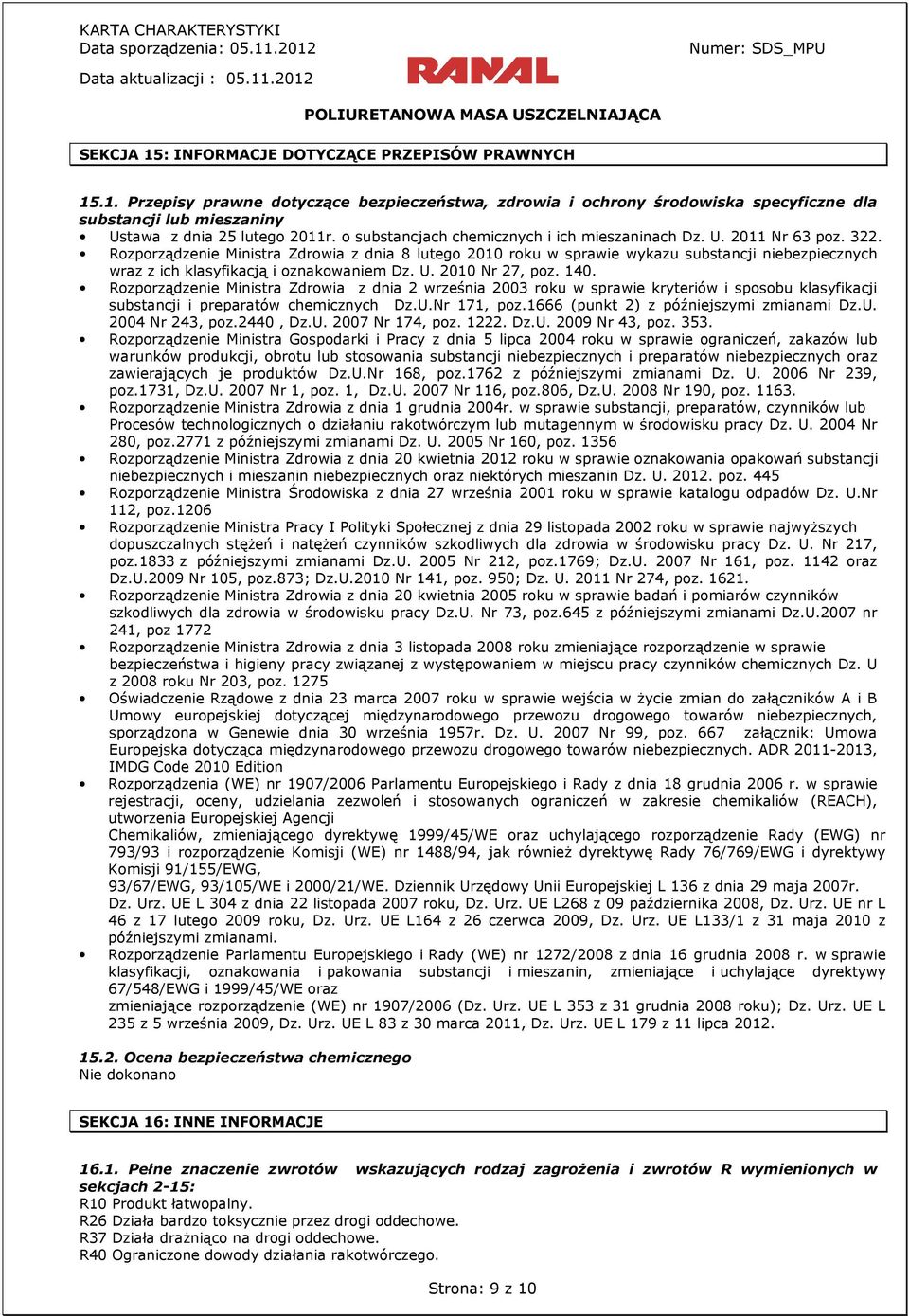 Rozporządzenie Ministra Zdrowia z dnia 8 lutego 2010 roku w sprawie wykazu substancji niebezpiecznych wraz z ich klasyfikacją i oznakowaniem Dz. U. 2010 Nr 27, poz. 140.