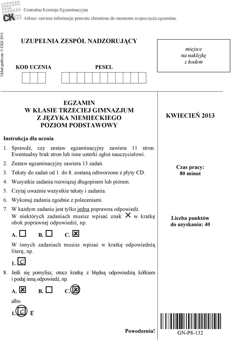 Sprawdź, czy zestaw egzaminacyjny zawiera 11 stron. Ewentualny brak stron lub inne usterki zgłoś nauczycielowi. 2. Zestaw egzaminacyjny zawiera 13 zadań. 3. Teksty do zadań od 1. do 8.