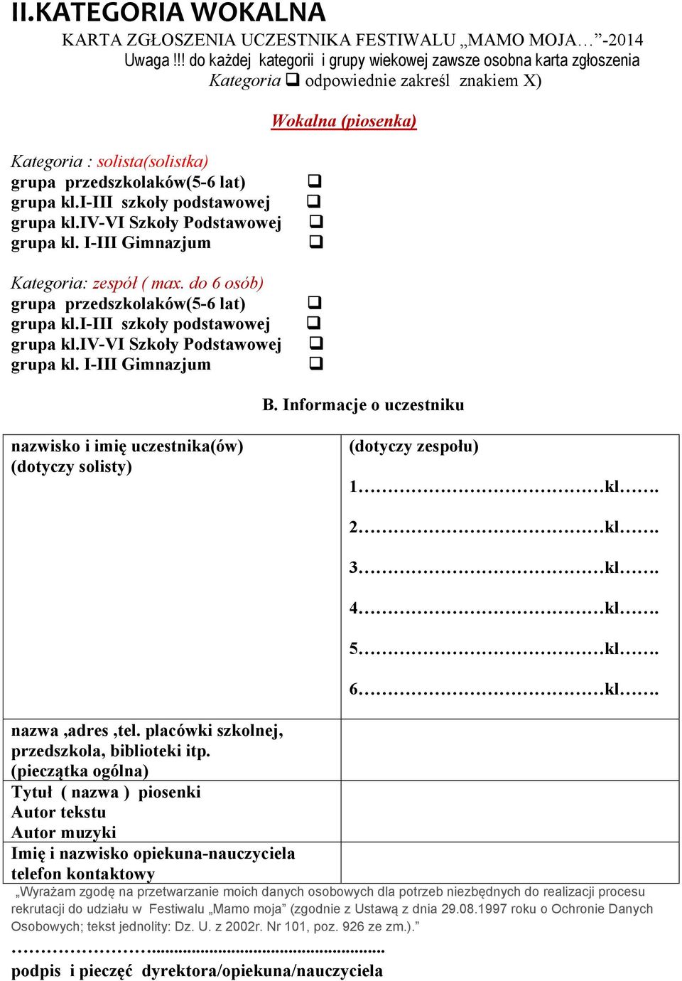 i-iii szkoły podstawowej grupa kl.iv-vi Szkoły Podstawowej grupa kl. I-III Gimnazjum Kategoria: zespół ( max. do 6 osób) grupa przedszkolaków(5-6 lat) grupa kl.i-iii szkoły podstawowej grupa kl.iv-vi Szkoły Podstawowej grupa kl. I-III Gimnazjum B.