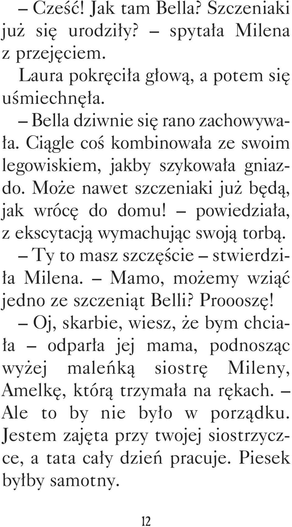 Ty to masz szczęście stwierdziła Milena. Mamo, możemy wziąć jedno ze szczeniąt Belli? Proooszę!