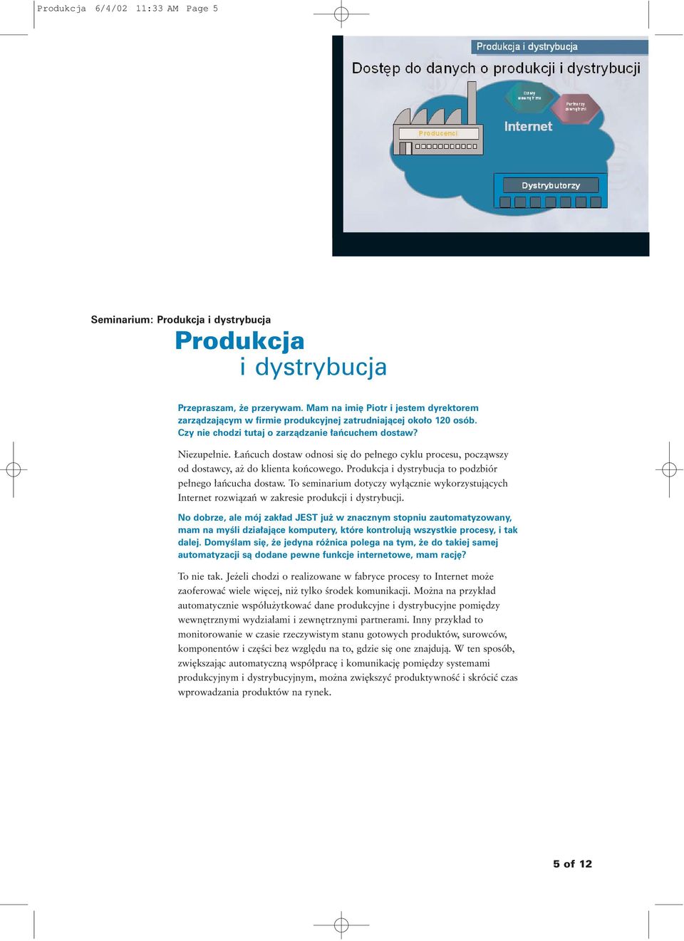 Produkcja i dystrybucja to podzbiór pe nego aƒcucha dostaw. To seminarium dotyczy wy àcznie wykorzystujàcych Internet rozwiàzaƒ w zakresie produkcji i dystrybucji.