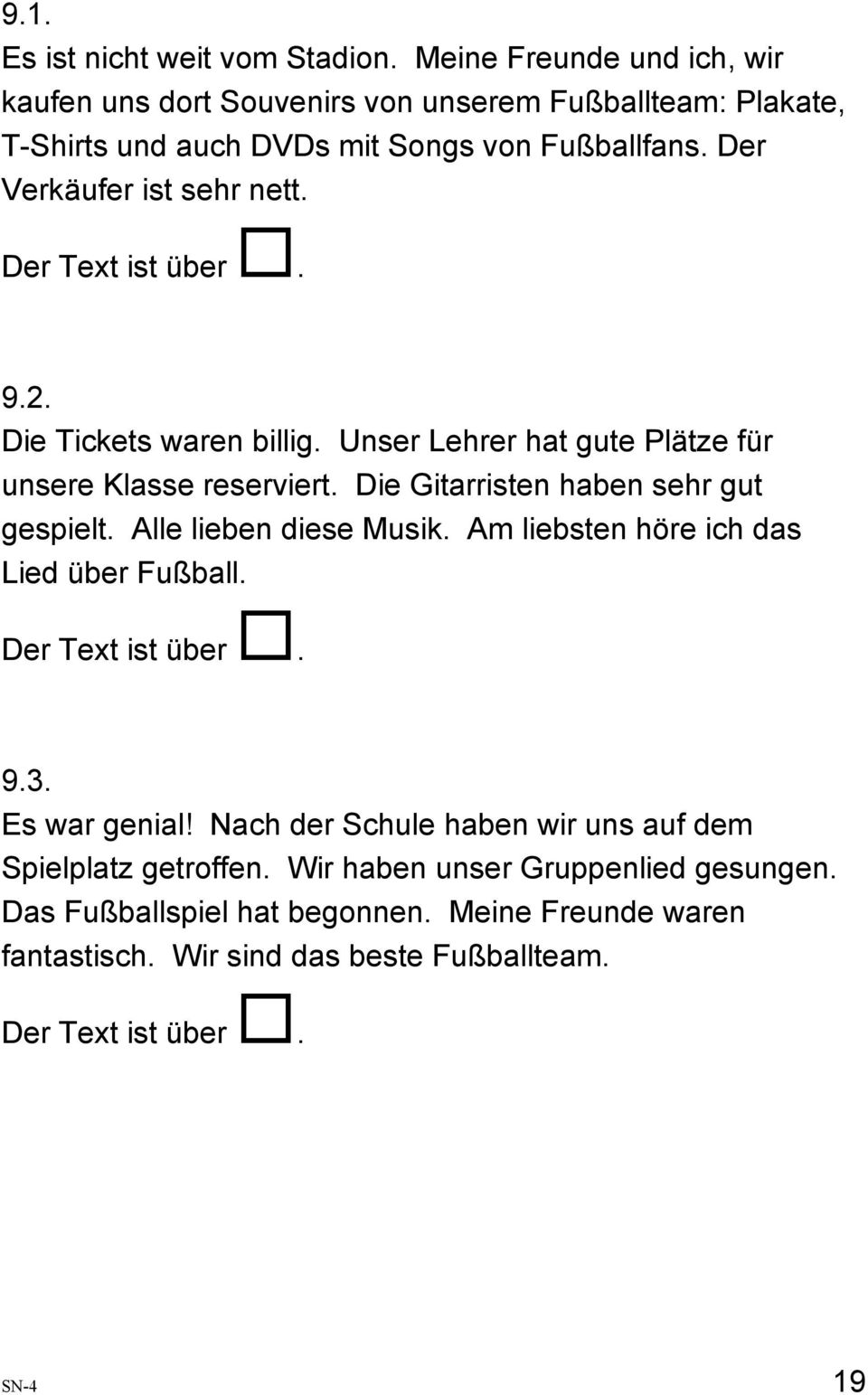 Der Text ist über. 9.2. Die Tickets waren billig. Unser Lehrer hat gute Plätze für unsere Klasse reserviert. Die Gitarristen haben sehr gut gespielt.