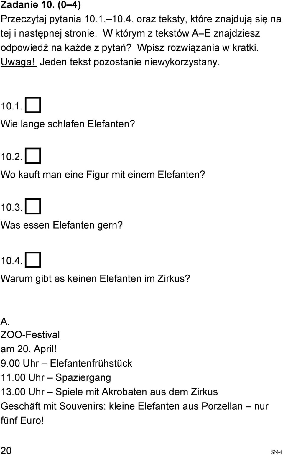 .1. Wie lange schlafen Elefanten? 10.2. Wo kauft man eine Figur mit einem Elefanten? 10.3. Was essen Elefanten gern? 10.4.