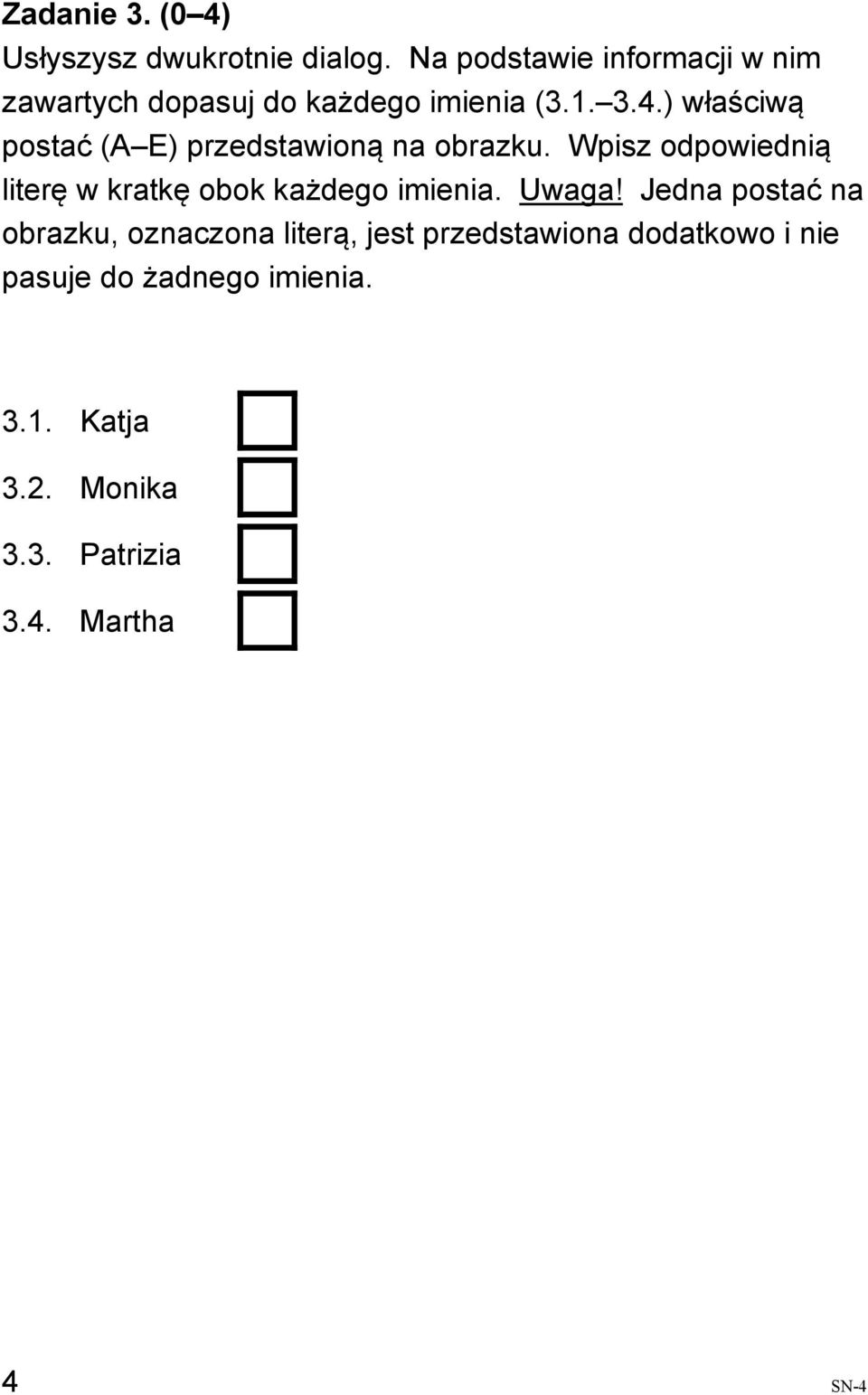 ) właściwą postać (A E) przedstawioną na obrazku.