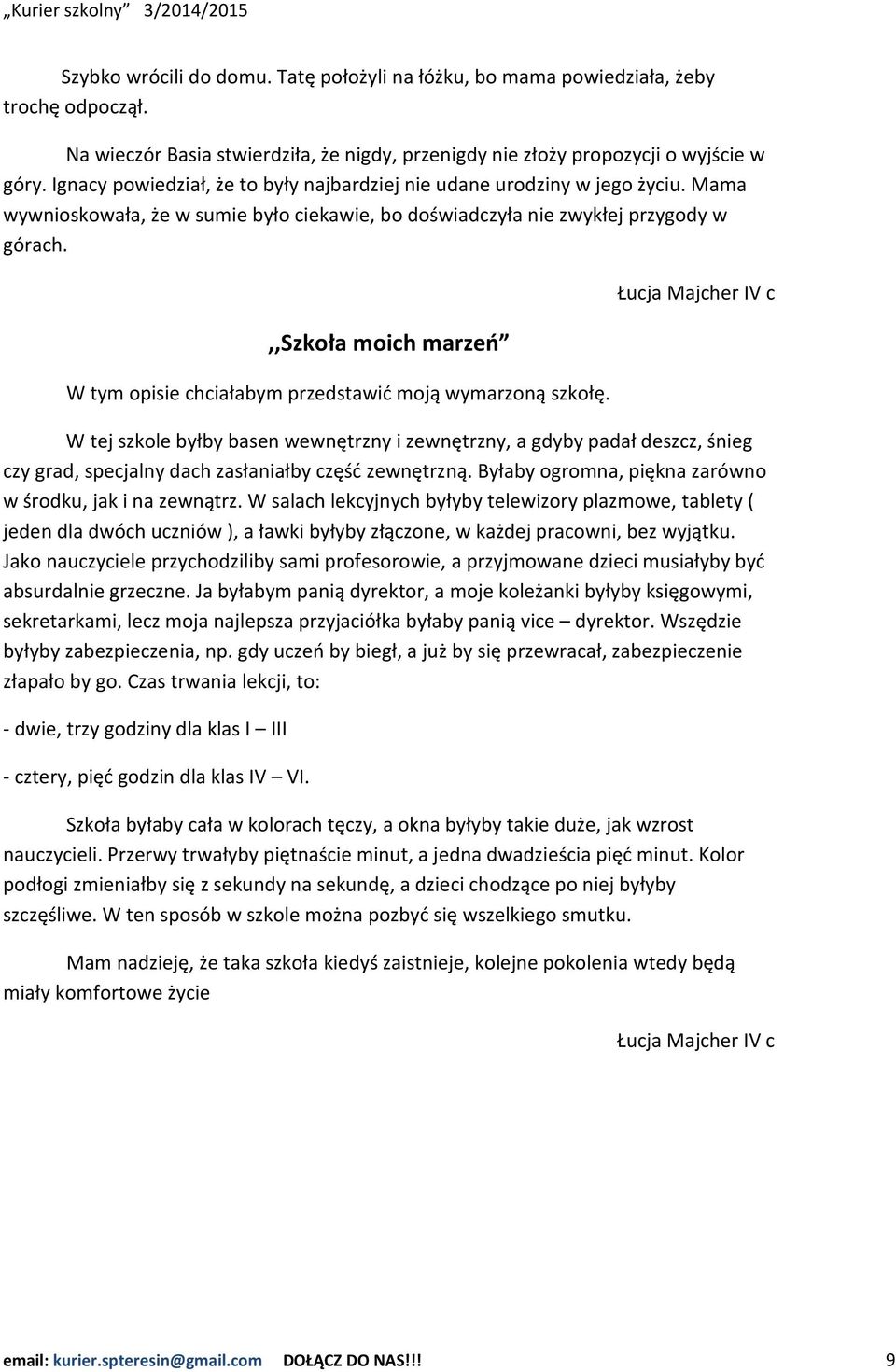 ,,szkoła moich marzeń W tym opisie chciałabym przedstawić moją wymarzoną szkołę.