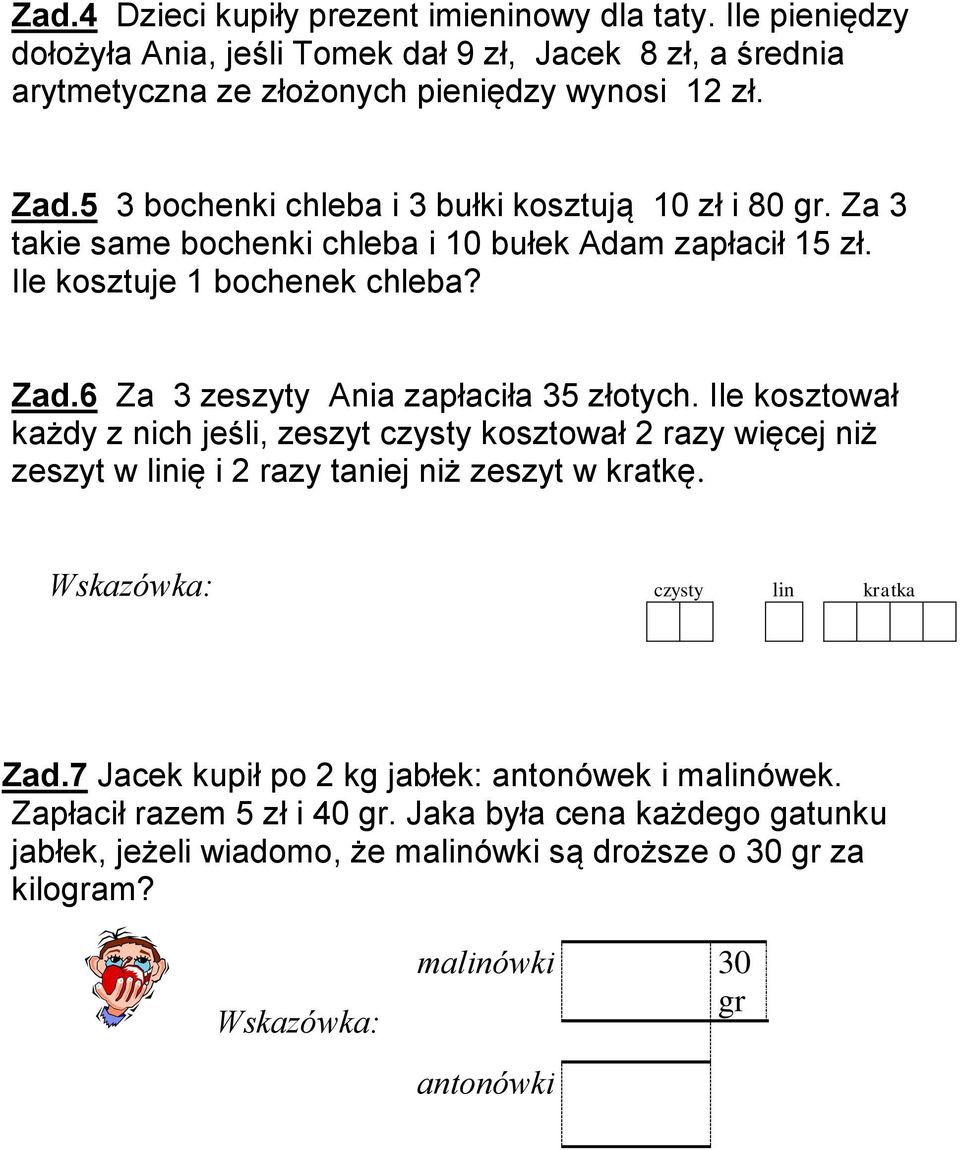 6 Za 3 zeszyty Ania zapłaciła 35 złotych. Ile kosztował każdy z nich jeśli, zeszyt czysty kosztował 2 razy więcej niż zeszyt w linię i 2 razy taniej niż zeszyt w kratkę.