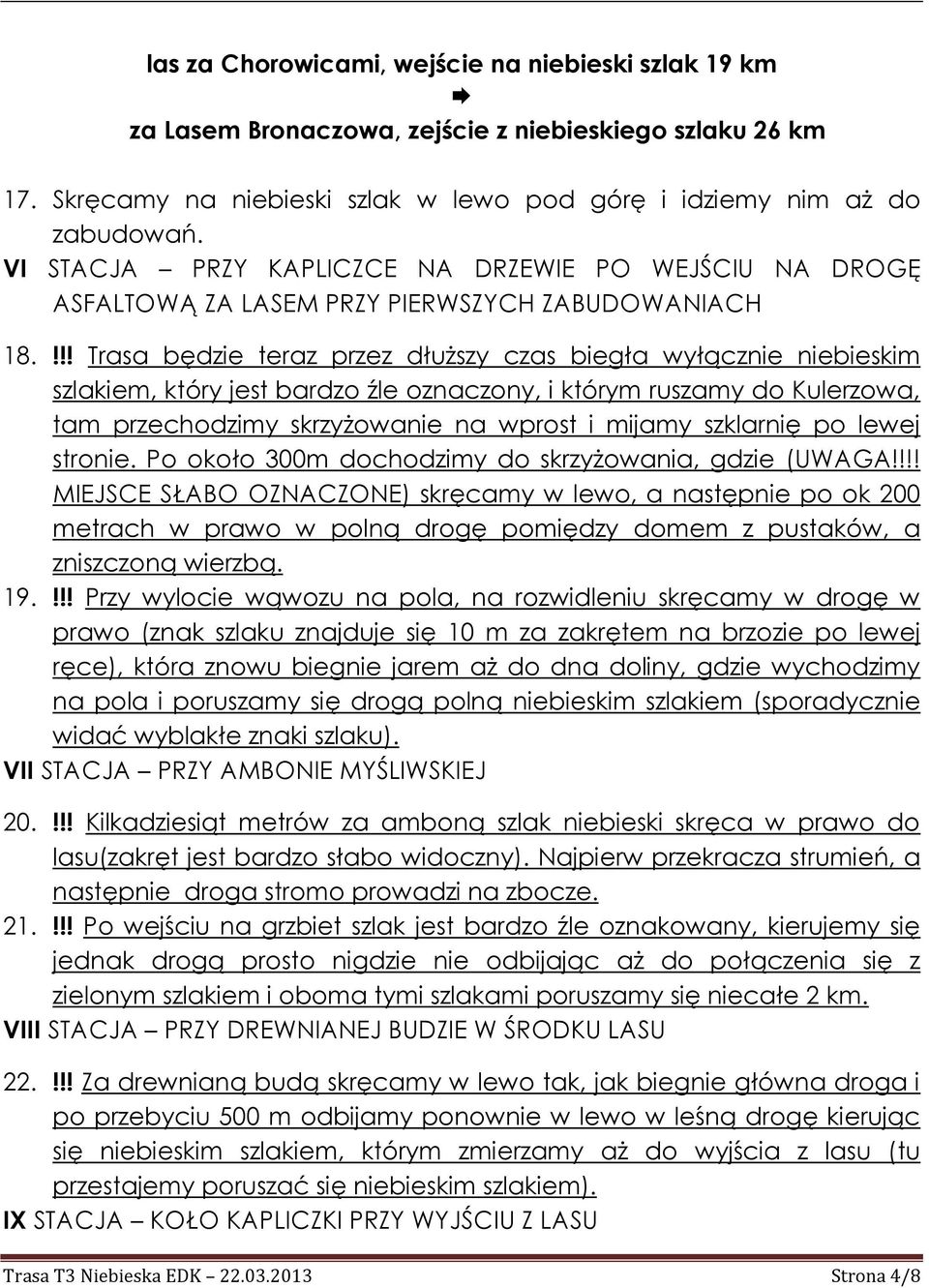 !!! Trasa będzie teraz przez dłuższy czas biegła wyłącznie niebieskim szlakiem, który jest bardzo źle oznaczony, i którym ruszamy do Kulerzowa, tam przechodzimy skrzyżowanie na wprost i mijamy