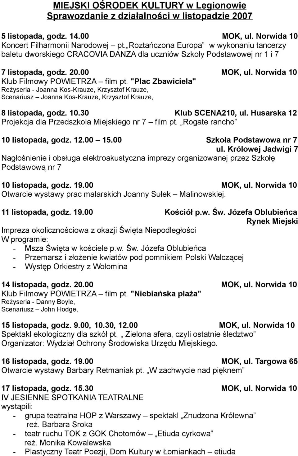 "Plac Zbawiciela" Reżyseria - Joanna Kos-Krauze, Krzysztof Krauze, Scenariusz Joanna Kos-Krauze, Krzysztof Krauze, 8 listopada, godz. 10.30 Klub SCENA210, ul.