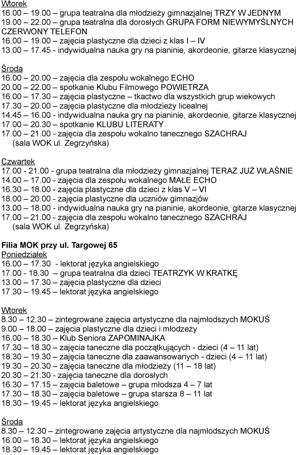 30 20.00 zajęcia plastyczne dla młodzieży licealnej 14.45 16.00 - indywidualna nauka gry na pianinie, akordeonie, gitarze klasycznej 17.00 20.30 spotkanie KLUBU LITERATY 17.00 21.