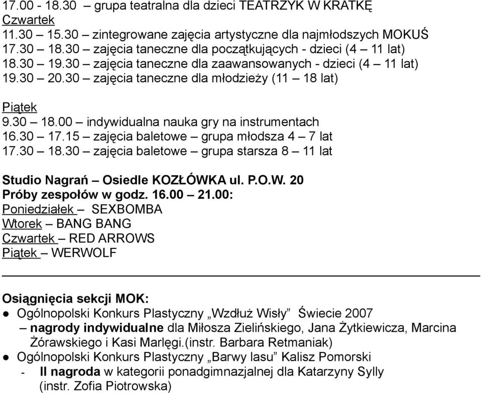 00 indywidualna nauka gry na instrumentach 16.30 17.15 zajęcia baletowe grupa młodsza 4 7 lat 17.30 18.30 zajęcia baletowe grupa starsza 8 11 lat Studio Nagrań Osiedle KOZŁÓWK
