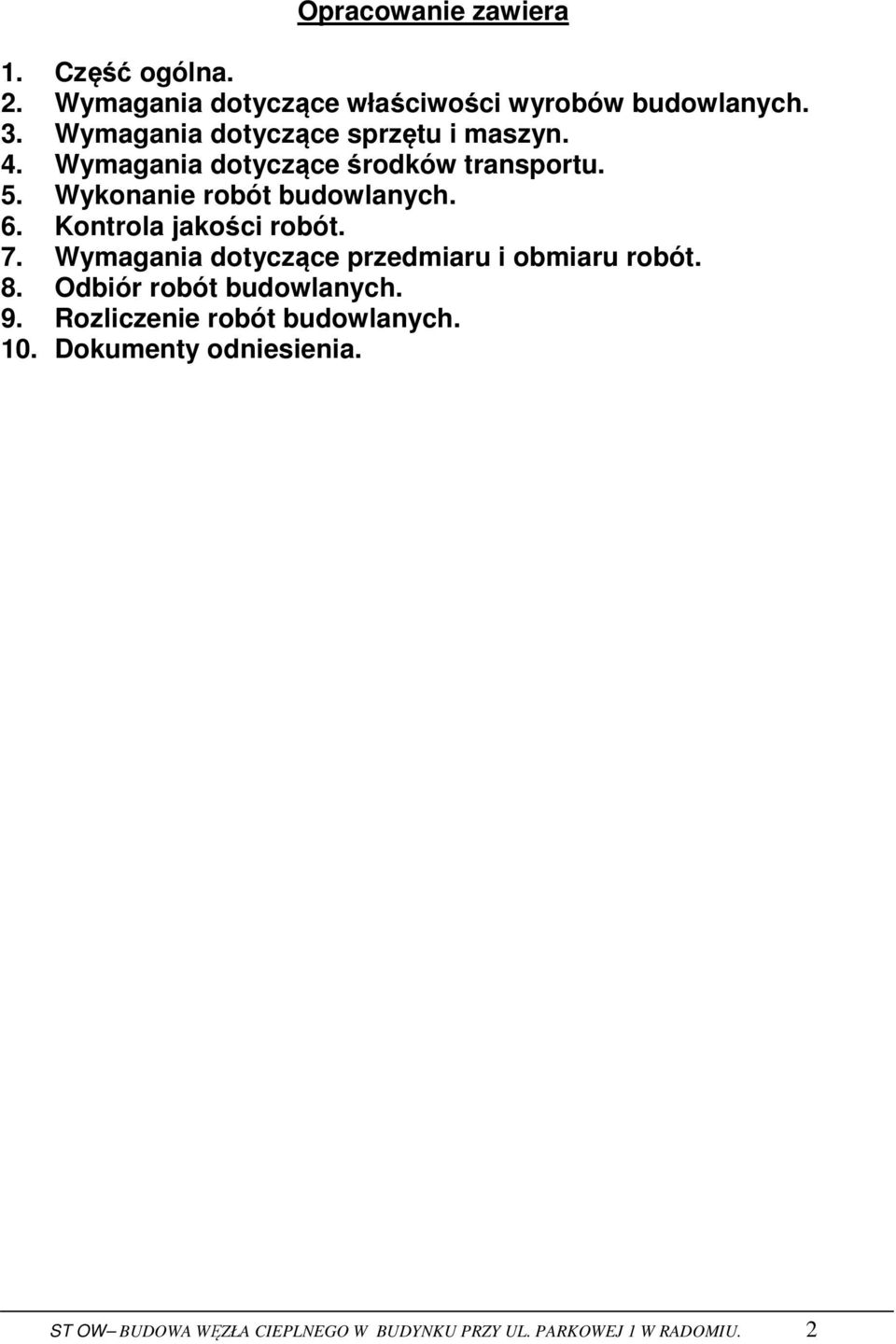 6. Kontrola jakości robót. 7. Wymagania dotyczące przedmiaru i obmiaru robót. 8. Odbiór robót budowlanych. 9.