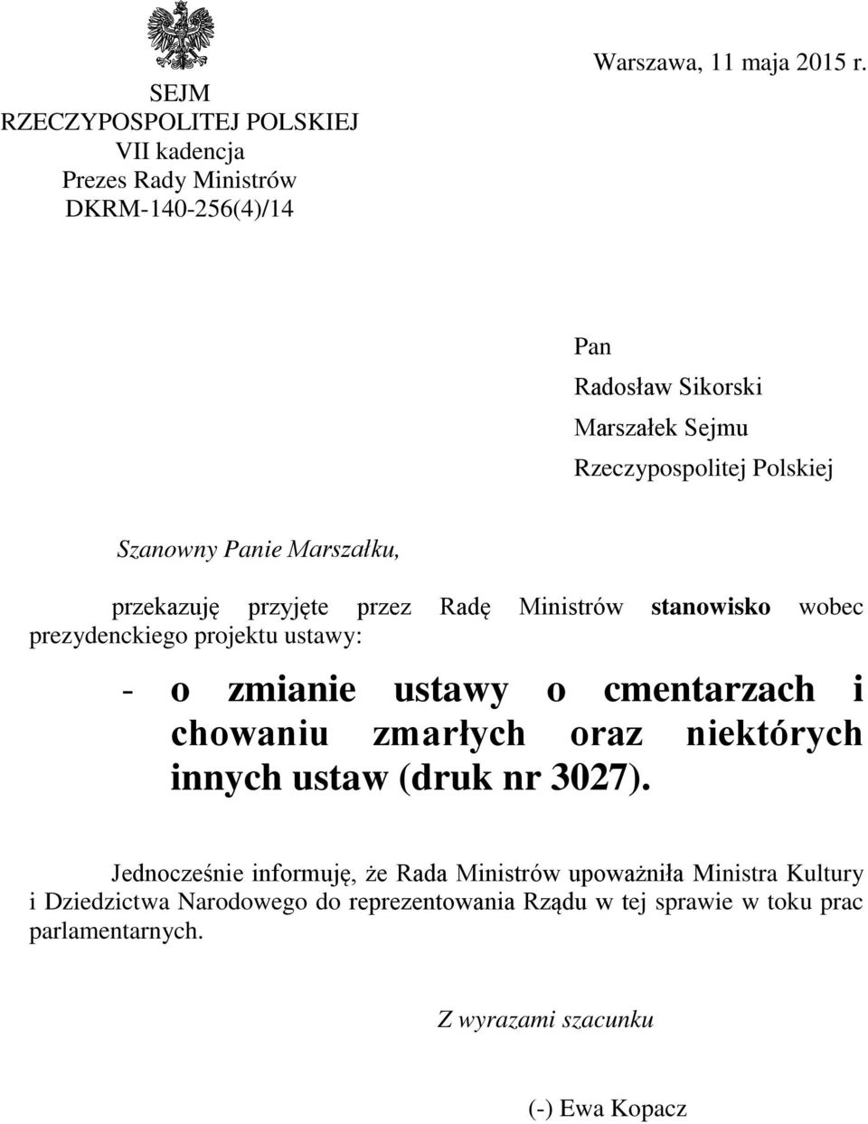 wobec prezydenckiego projektu ustawy: - o zmianie ustawy o cmentarzach i chowaniu zmarłych oraz niektórych innych ustaw (druk nr 3027).