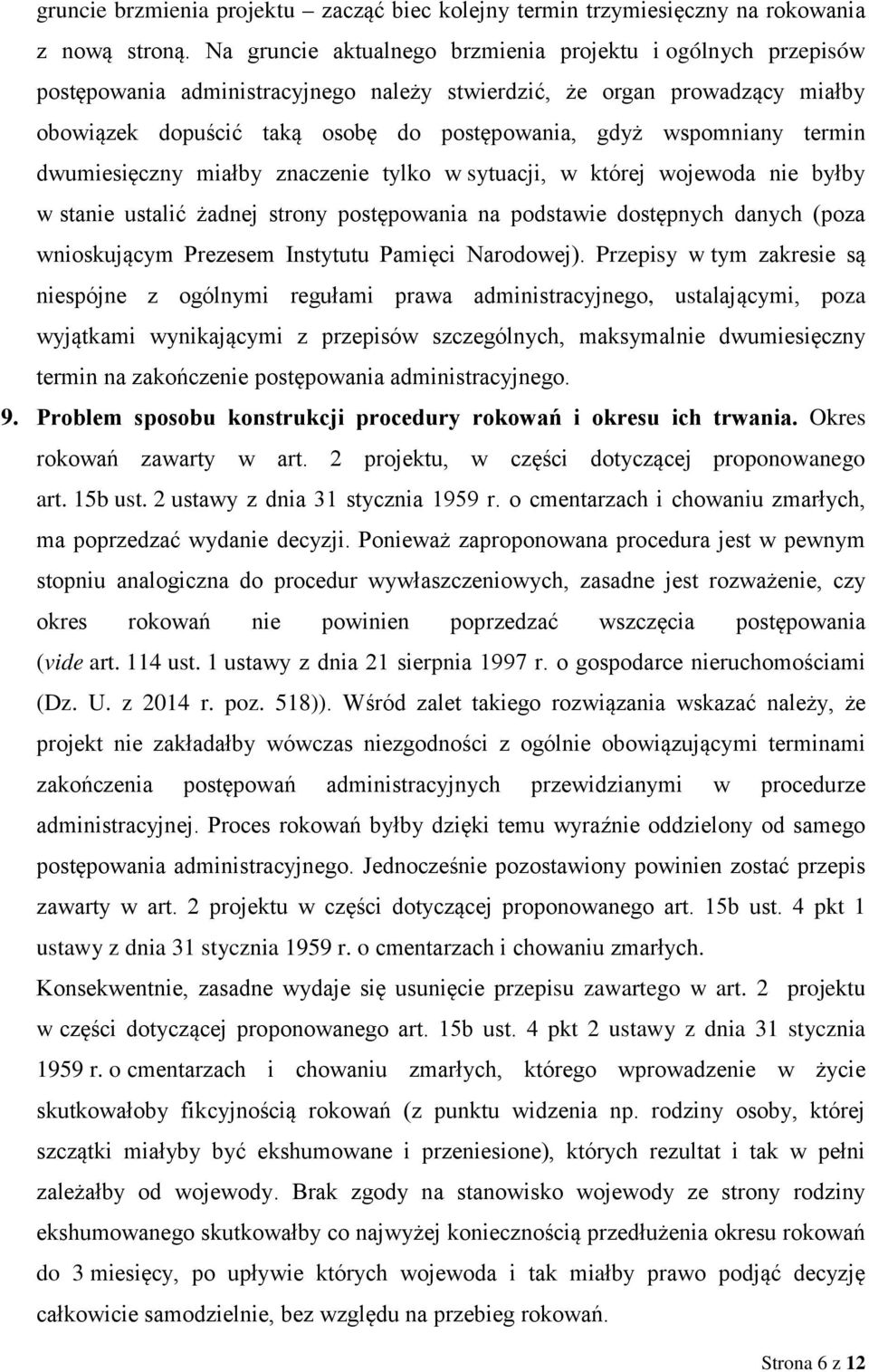 wspomniany termin dwumiesięczny miałby znaczenie tylko w sytuacji, w której wojewoda nie byłby w stanie ustalić żadnej strony postępowania na podstawie dostępnych danych (poza wnioskującym Prezesem