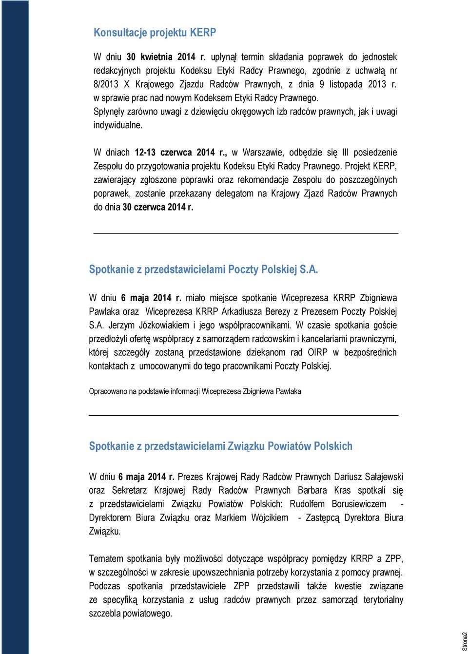 w sprawie prac nad nowym Kodeksem Etyki Radcy Prawnego. Spłynęły zarówno uwagi z dziewięciu okręgowych izb radców prawnych, jak i uwagi indywidualne. PAGE 2 W dniach 12-13 czerwca 2014 r.