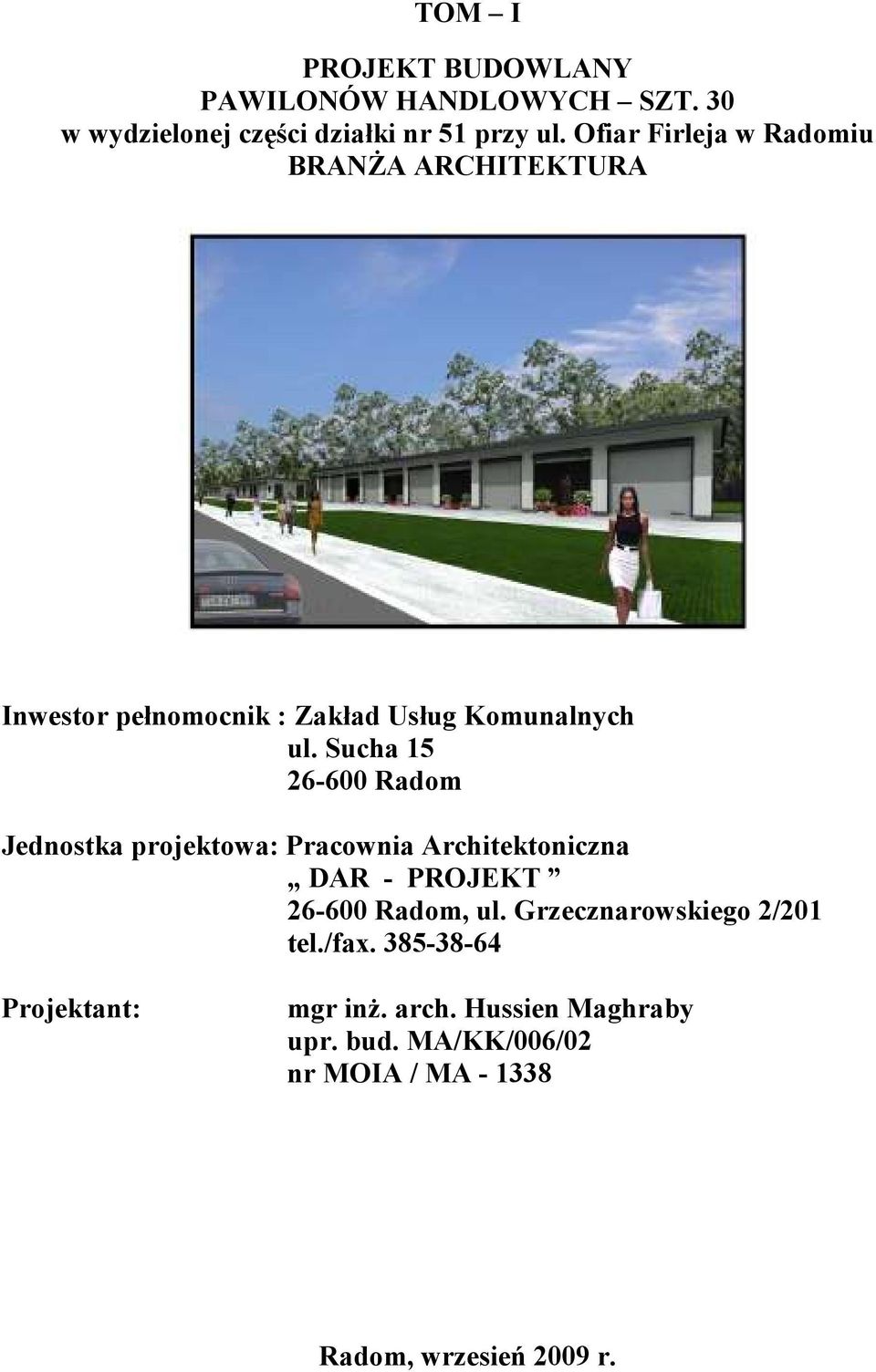 Sucha 15 26-600 Radom Jednostka projektowa: Pracownia Architektoniczna DAR - PROJEKT 26-600 Radom, ul.