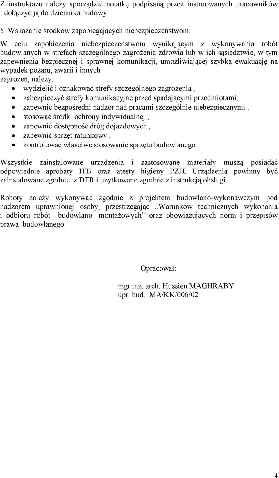 komunikacji, umożliwiającej szybką ewakuację na wypadek pożaru, awarii i innych zagrożeń, należy: wydzielić i oznakować strefy szczególnego zagrożenia, zabezpieczyć strefy komunikacyjne przed