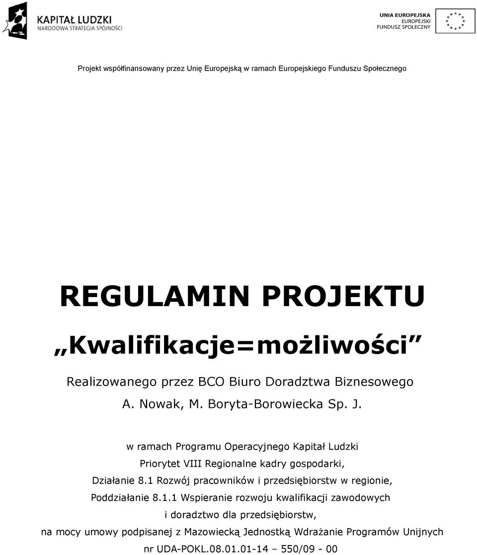 w ramach Programu Operacyjnego Kapitał Ludzki Priorytet VIII Regionalne kadry gospodarki, Działanie 8.