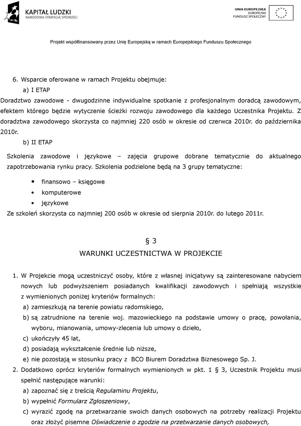 b) II ETAP Szkolenia zawodowe i językowe zajęcia grupowe dobrane tematycznie do aktualnego zapotrzebowania rynku pracy.