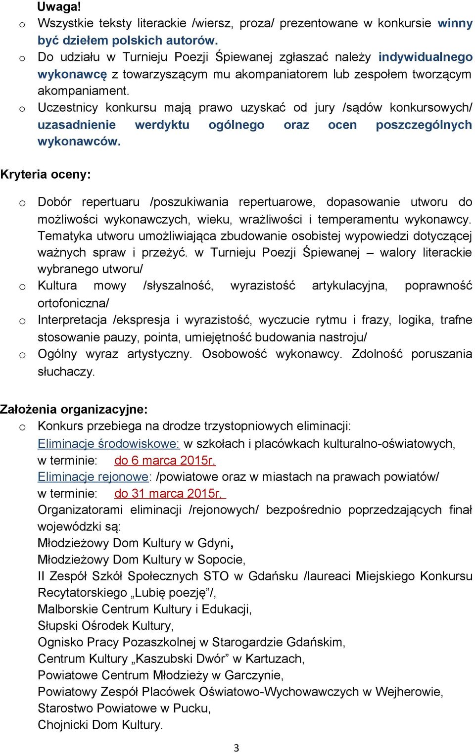Uczestnicy knkursu mają praw uzyskać d jury /sądów knkurswych/ uzasadnienie werdyktu gólneg raz cen pszczególnych wyknawców.