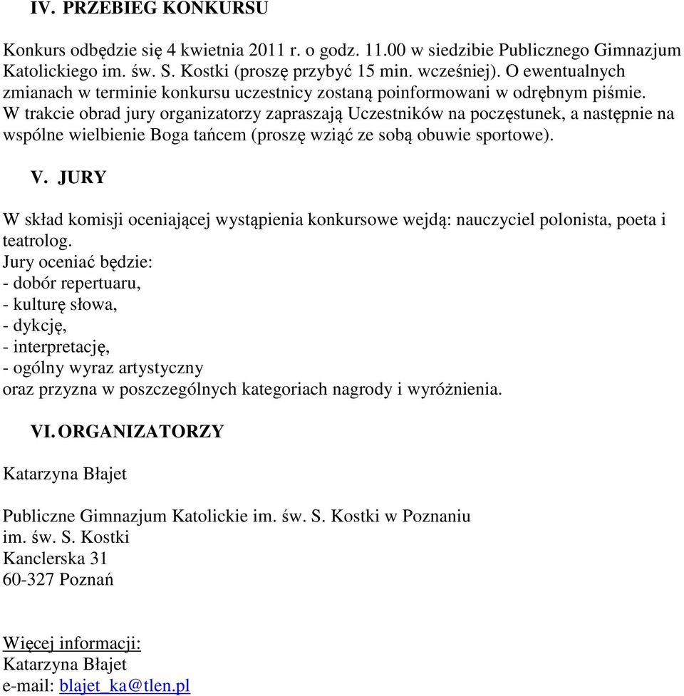 W trakcie obrad jury organizatorzy zapraszają Uczestników na poczęstunek, a następnie na wspólne wielbienie Boga tańcem (proszę wziąć ze sobą obuwie sportowe). V.